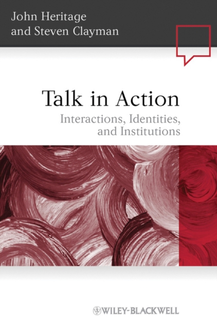 Talk in Action : Interactions, Identities, and Institutions