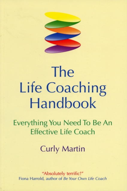 The Life Coaching Handbook : Everything You Need to be an effective life coach