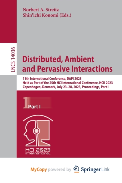 Distributed, Ambient and Pervasive Interactions : 11th International Conference, DAPI 2023, Held as Part of the 25th HCI International Conference, HCI