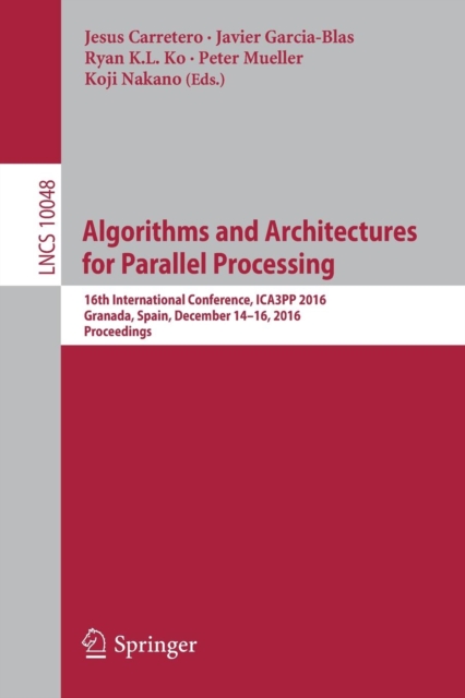 Algorithms and Architectures for Parallel Processing : 16th International Conference, ICA3PP 2016, Granada, Spain, December 14-16, 2016, Proceedings