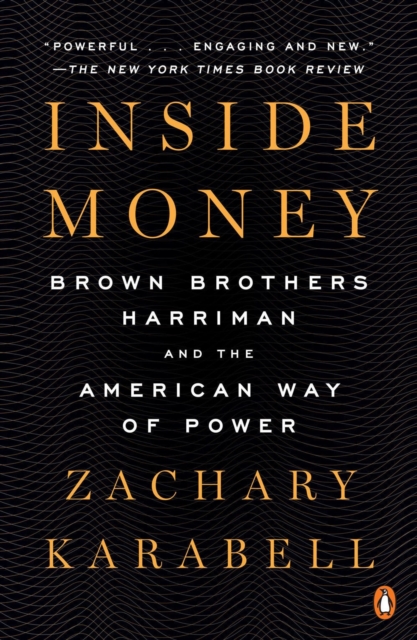 Inside Money : Brown Brothers Harriman and the American Way of Power