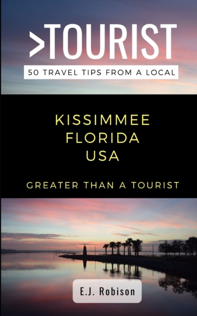 Greater Than a Tourist-Kissimmee Florida  USA: 50 Travel Tips from a Local