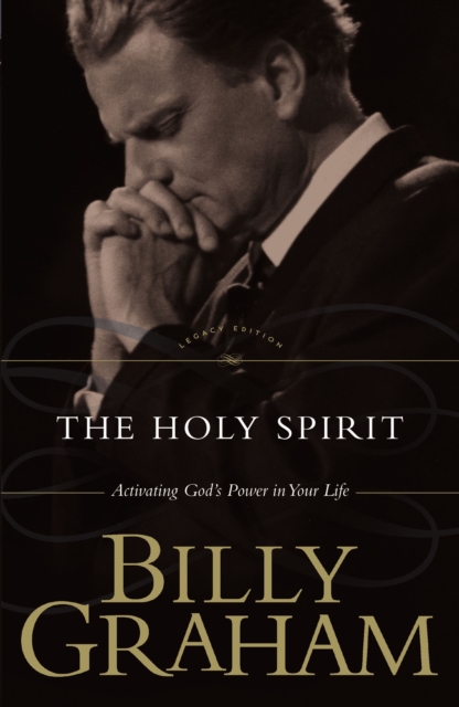 The Holy Spirit : Activating God's Power in Your Life