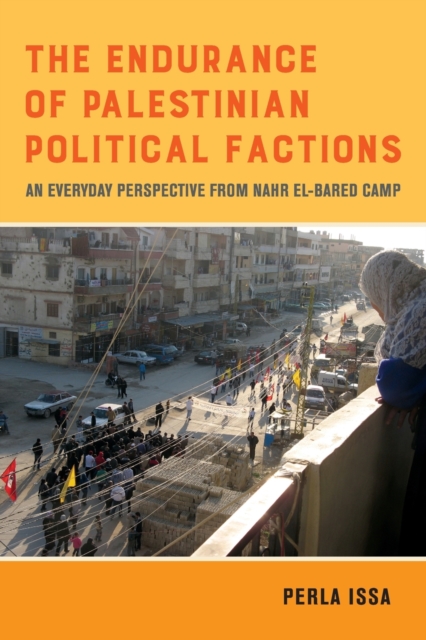 The Endurance of Palestinian Political Factions : An Everyday Perspective from Nahr el-Bared Camp : 3