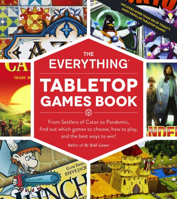 The Everything Tabletop Games Book : From Settlers of Catan to Pandemic, Find Out Which Games to Choose, How to Play, and the Best Ways to Win!