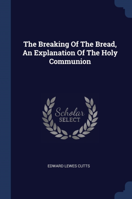 The Breaking Of The Bread, An Explanation Of The Holy Communion