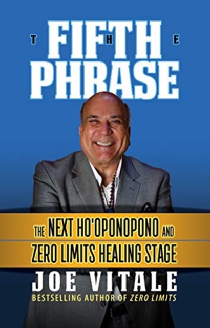 The Fifth Phrase : The Next Ho'oponopono and Zero Limits Healing Stage