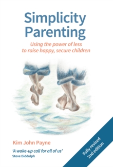 Simplicity Parenting : Using the power of less to raise happy, secure children