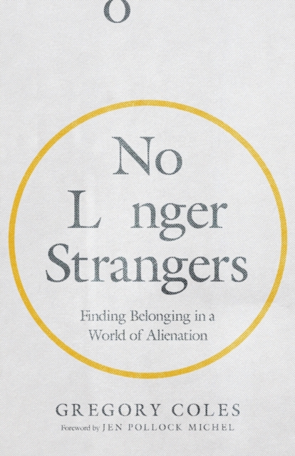 No Longer Strangers : Finding Belonging in a World of Alienation