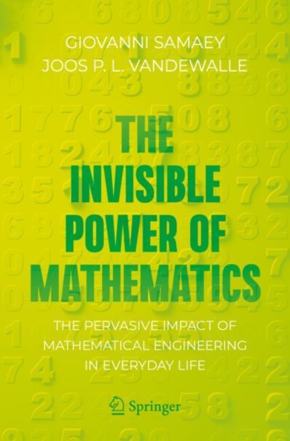 The Invisible Power of Mathematics : The Pervasive Impact of Mathematical Engineering in Everyday Life