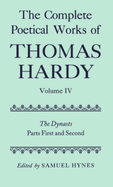 The Complete Poetical Works of Thomas Hardy: Volume IV: The Dynasts, Parts First and Second