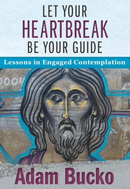 Let Your Heartbreak Be Your Guide: Lessons in Engaged Contemplation