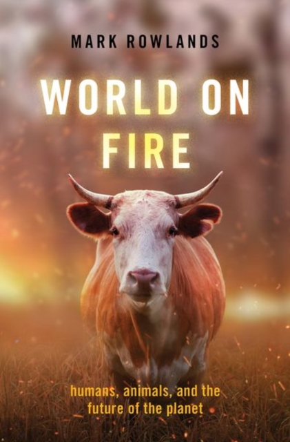 World on Fire : Humans, Animals, and the Future of the Planet