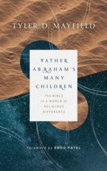 Father Abraham's Many Children : The Bible in a World of Religious Difference