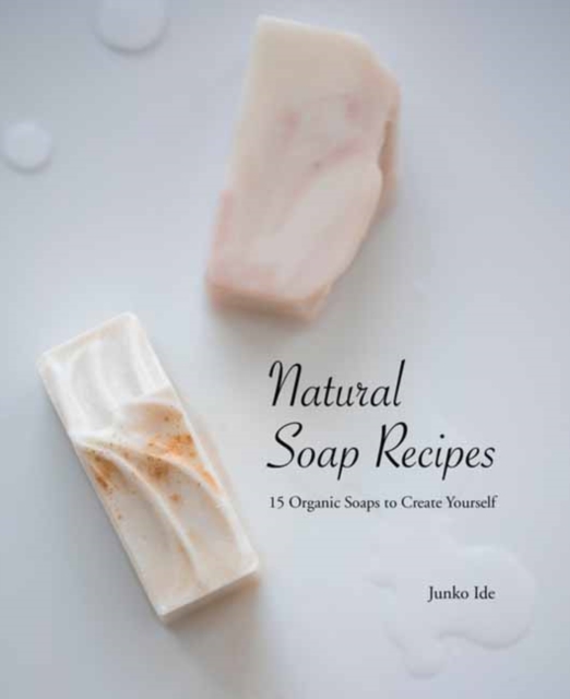 Natural Soap Recipes : 15 Organic Soaps To Create Yourself