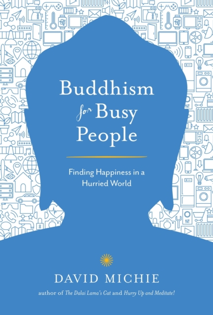 Buddhism for Busy People : Finding Happiness in a Hurried World