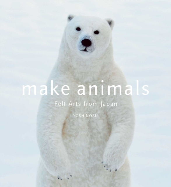 Make Animals : Felt Arts from Japan