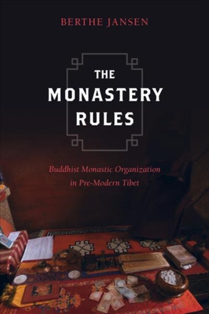 The Monastery Rules : Buddhist Monastic Organization in Pre-Modern Tibet