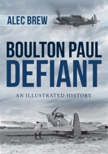 Boulton Paul Defiant : An Illustrated History