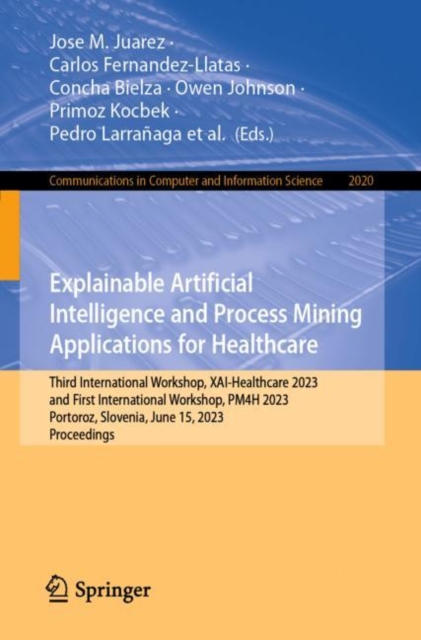 Explainable Artificial Intelligence and Process Mining Applications for Healthcare : Third International Workshop, XAI-Healthcare 2023, and First Inte