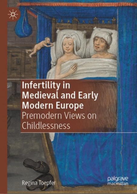 Infertility in Medieval and Early Modern Europe : Premodern Views on Childlessness