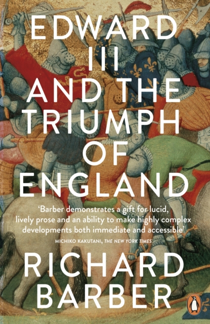 Edward III and the Triumph of England : The Battle of Crecy and the Company of the Garter