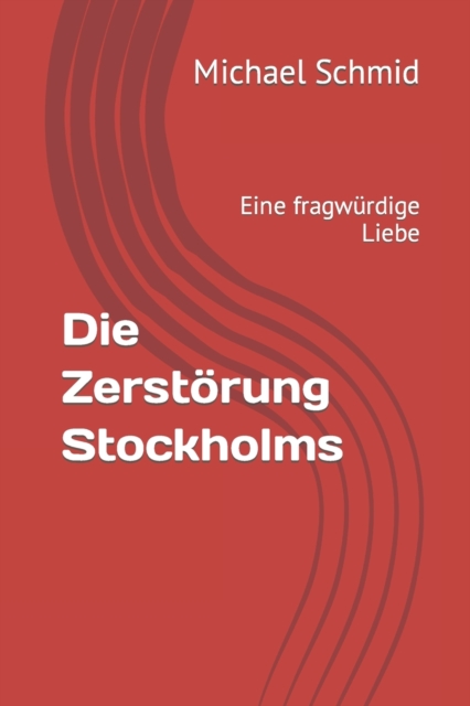 Die Zerst?rung Stockholms: Eine fragw?rdige Liebe