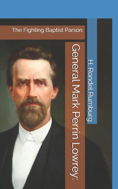 General Mark Perrin Lowrey:: The Fighting Baptist Parson