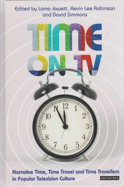 Time on TV: Narrative Time, Time Travel and Time Travellers in Popular Television Culture