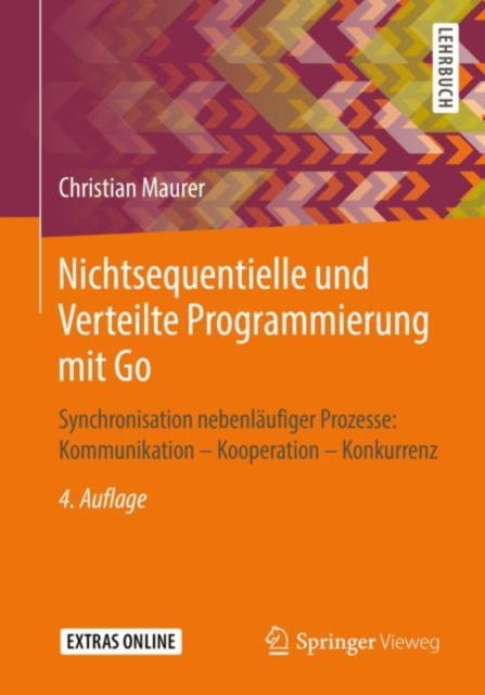 Nichtsequentielle und Verteilte Programmierung mit Go : Synchronisation nebenl?ufiger Prozesse: Kommunikation - Kooperation - Konkurrenz