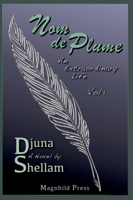 Nom de Plume: An Extraordinary Life-Vol 1