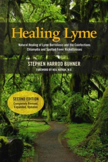 Healing Lyme : Natural Healing of Lyme Borelliosis and the Coinfections Chlamydia and Spotted Fever Rickettsioses