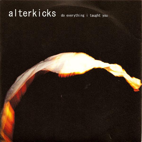 Alterkicks - Do Everything I Taught You - Used Vinyl Record 7"