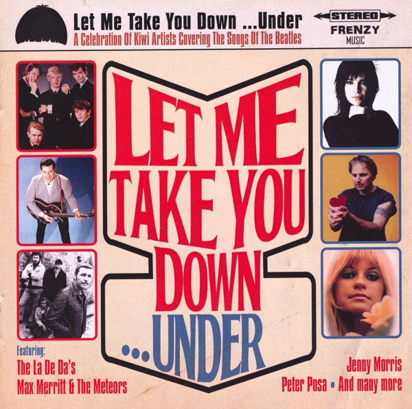 Let Me Take You Down ...Under - A Celebration Of Kiwi Artists Covering The Beatles