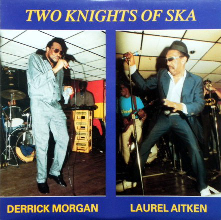 Laurel Aitken & Derrick Morgan Two Knights Of Ska