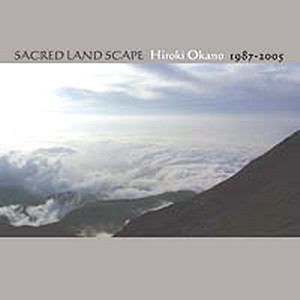 Sacred Landscape - Hiroki Okano 1987-2005