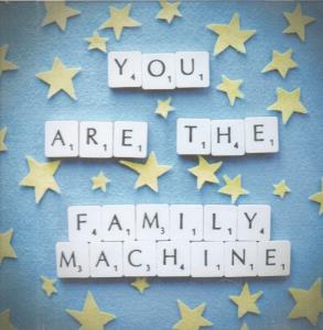 You Are The Family Machine