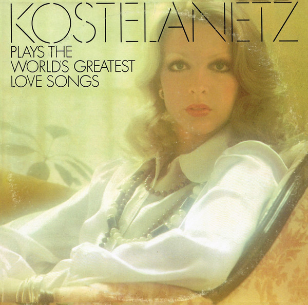 Kostelanetz Plays The World's Greatest Love Songs