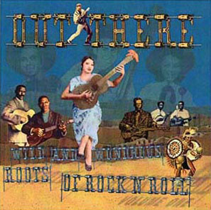 Various - Out There : Wild And Wondrous Roots Of Rock N Roll - CD image 1