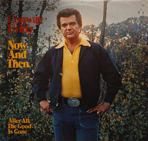 Conway Twitty - Now And Then (After All The Good Is Gone) - Used Viny image 1