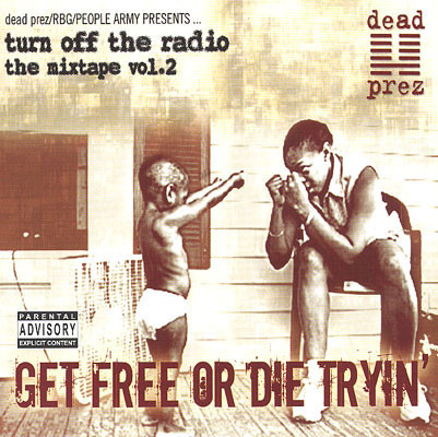 Dead Prez - Turn Off The Radio: The Mixtape Vol. 2-Get Free Or Die Tr image 1