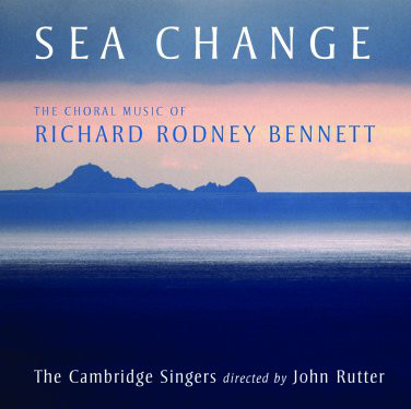 Sea Change (The Choral Music Of Richard Rodney Bennett)