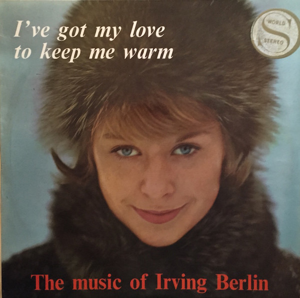 I’ve Got My Love To Keep Me Warm (The Music Of Irving Berlin)