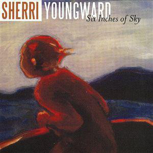 Sherri Youngward - Six Inches Of Sky - Used CD image 1