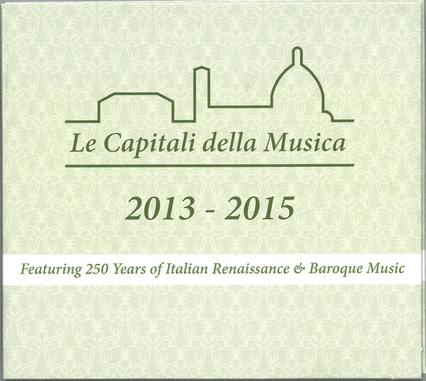 Le Capitali Della Musica - Featuring 250 Years Of Italian Renaissance & Baroque Music