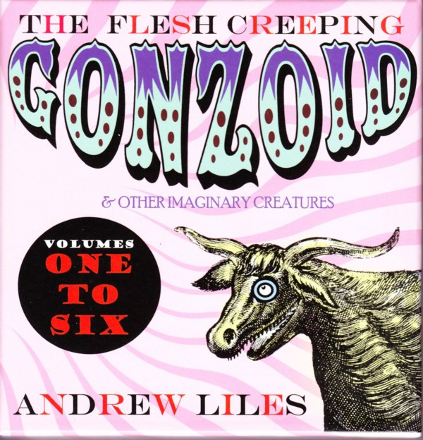 The Flesh Creeping Gonzoid & Other Imaginary Creatures (Volumes One To Six)