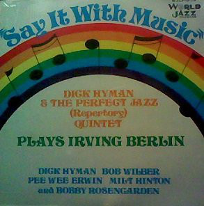 Say It With Music (Dick Hyman & The Perfect Jazz (Repertory) Quintet Plays Irving Berlin)