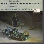 The Legendary Bix Beiderbecke (Frank Trumbauer Orchestra)