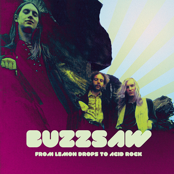 Buzzsaw - From Lemon Drops To Acid Rock