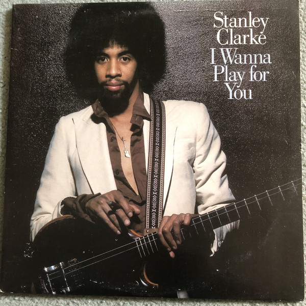 Stanley Clarke - I Wanna Play For You - Used Vinyl Record image 1